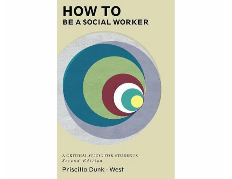 How to be a Social Worker : 2nd Edition - A Critical Guide for Students