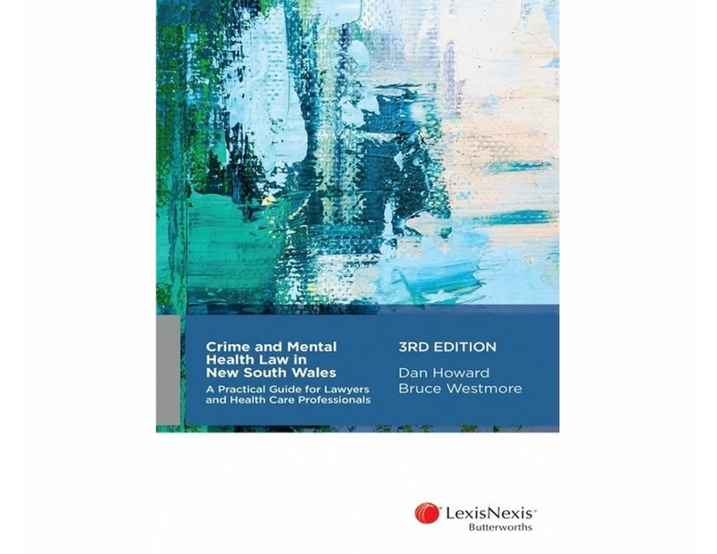 Crime and Mental Health Law in New South Wales : 3rd Edition - A Practical Guide for Lawyers and Health Care Professionals