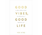 Target Good Vibes, Good Life: How Self-Love Is the Key to Unlocking Your Greatness - Vex King