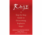 Rage : A Step-by-Step Guide to Overcoming Explosive Anger