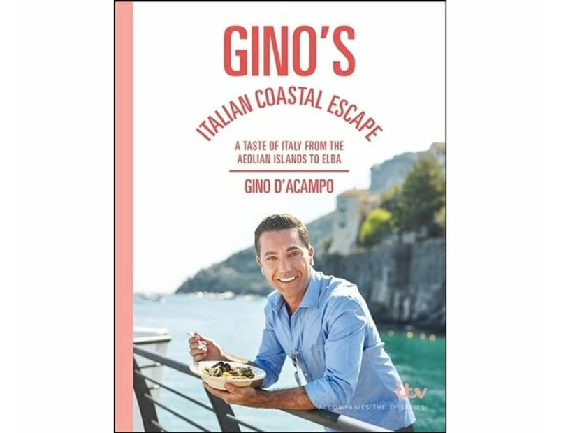 Gino's Italian Coastal Escape : A Taste of Italy from the Aeolian Islands to Elba