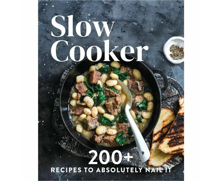 Slow Cooker: 200+ Recipes To Absolutely Nail It