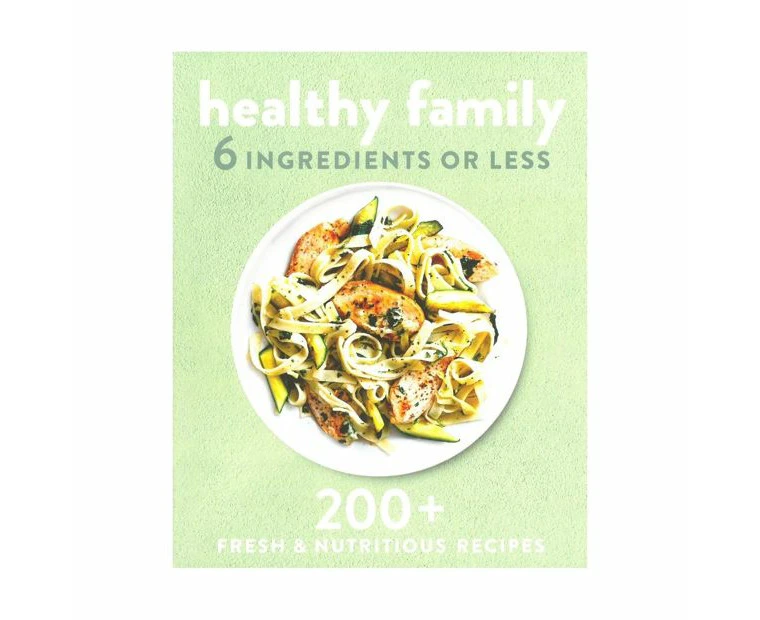 Healthy Family: 6 Ingredients or Less