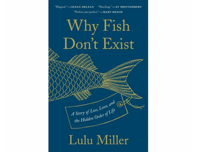 Why Fish Don't Exist : A Story of Loss, Love, and the Hidden Order of Life