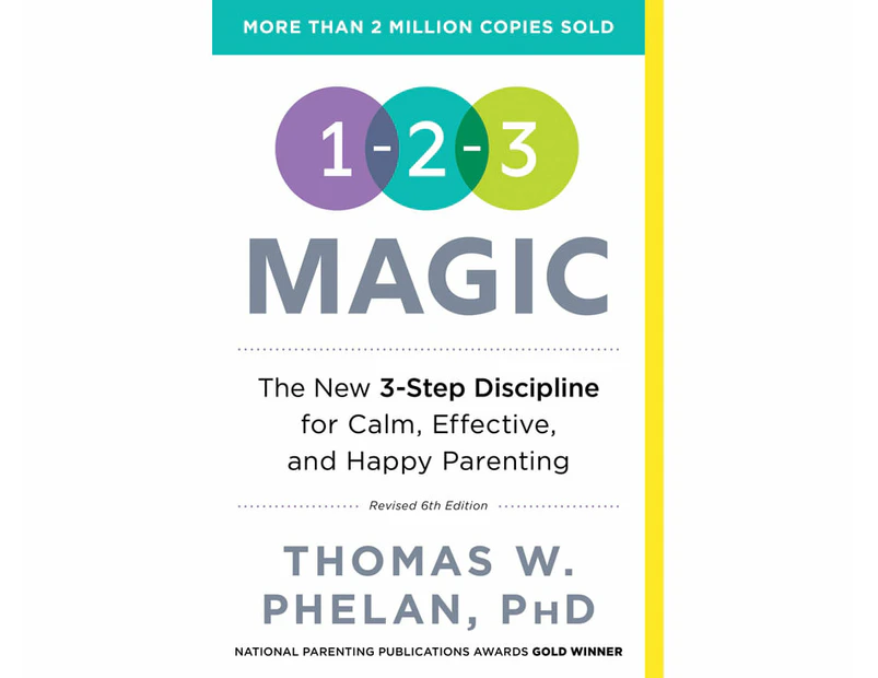 1-2-3 Magic : The New 3-Step Discipline for Calm Effective, and Happy Parenting