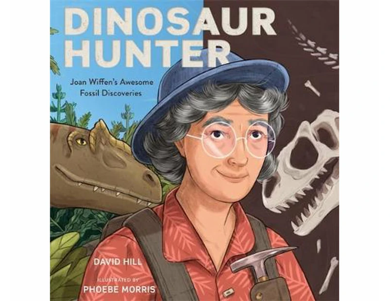Dinosaur Hunter : Joan Wiffen's Awesome Fossil Discoveries