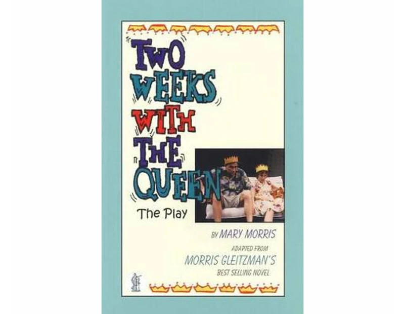 Two Weeks with the Queen : Adapted from the novel by Morris Gleitzman