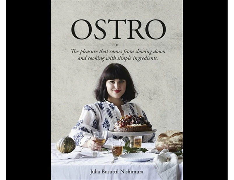 Ostro : Pleasure That Comes From Slowing Down and Cooking With Simple Ingredients.