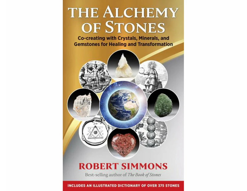 The Alchemy of Stones : Co-creating with Crystals, Minerals, and Gemstones for Healing and Transformation