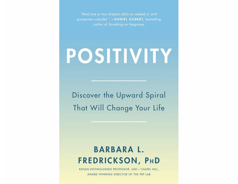 Positivity : Top-Notch Research Reveals the 3-To-1 Ratio That Will Change Your Life