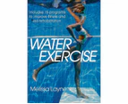 Water Exercise : Includes 15 Programs to Improve Fitness and Aid Rehabilitation
