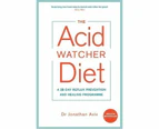 The Acid Watcher Diet : A 28-Day Reflux Prevention and Healing Programme