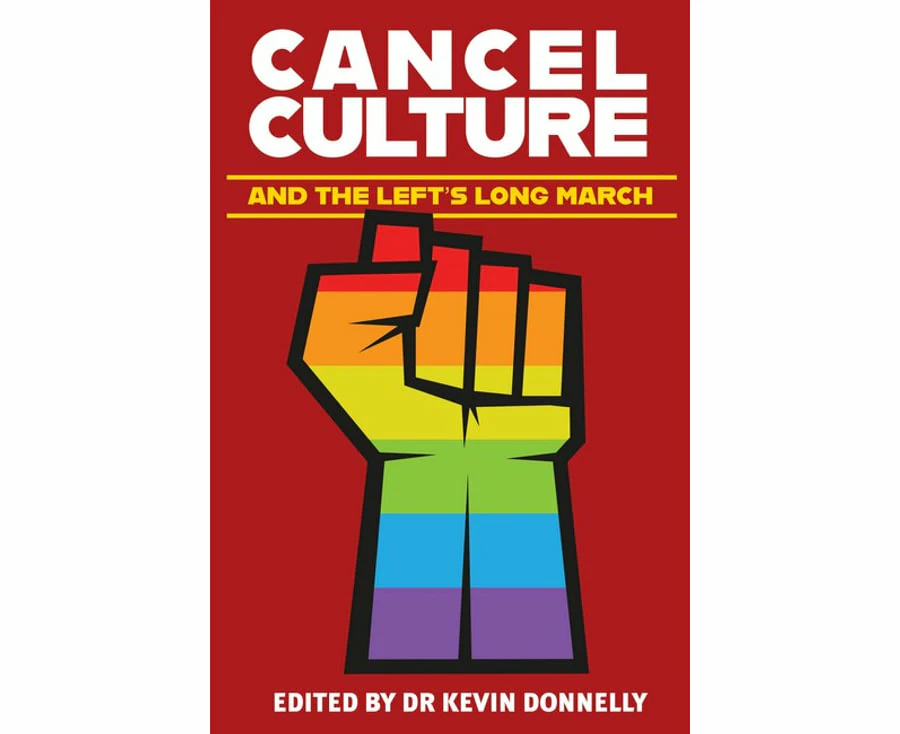 Cancel Culture and the Lefts Long March by Kevin Donnelly