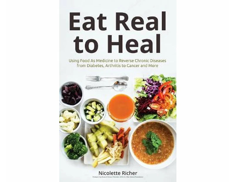 Eat Real to Heal : Using Food As Medicine to Reverse Chronic Diseases from Diabetes, Arthritis, Cancer and More (Breast cancer gift)