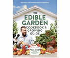 The Edible Garden Cookbook & Growing Guide : Host of River Cottage Australia