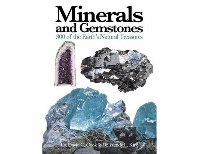 Minerals and Gemstones : 300 of the Earth's Natural Treasures
