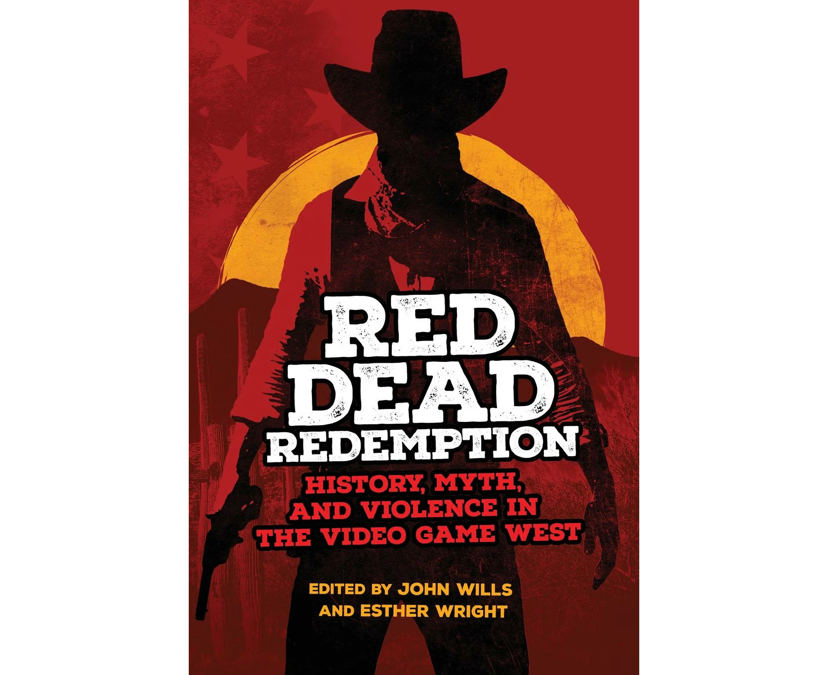 Red Dead Redemption History Myth and Violence in the Video Game West by John Wills