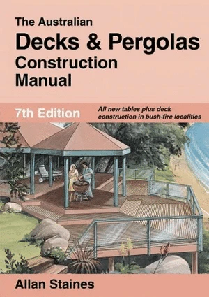 The Australian Decks And Pergolas Construction Manual - 7th Ed (Allan Staines)