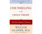 Counselling with Choice Theory : The New Reality Therapy
