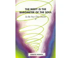 The Body is the Barometer of the Soul So be Your Own Doctor