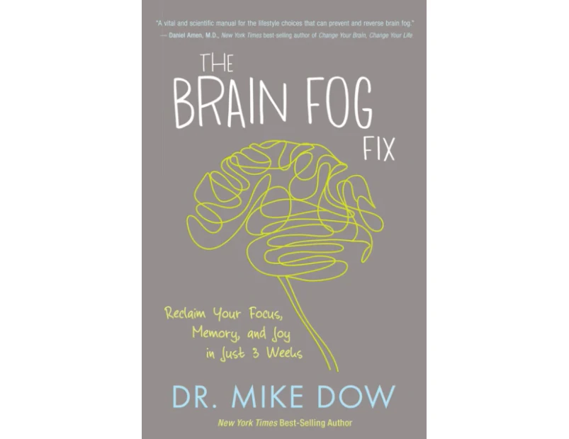 The Brain Fog Fix  Reclaim Your Focus Memory and Joy in Just 3 Weeks by Dr Mike Dow