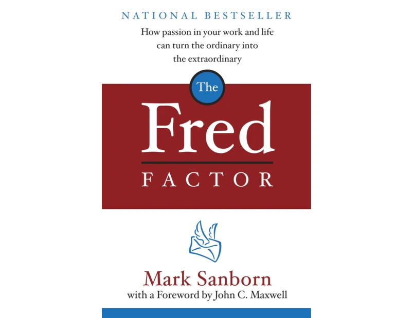 The Fred Factor  How passion in your work and life can turn the ordinary into the extraordinary by Mark Sanborn