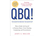 Qbq The Question Behind The Question  Practicing Personal Accountability at Work and in Life by John G Miller