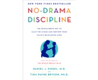 NoDrama Discipline  The WholeBrain Way to Calm the Chaos and Nurture Your Childs Developing Mind by Daniel J Siegel & Tina Payne Bryson