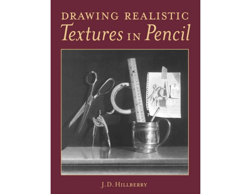 Drawing Realistic Textures in Pencil by J.D. Hillberry
