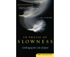 In Praise of Slowness: Challenging the Cult of Speed