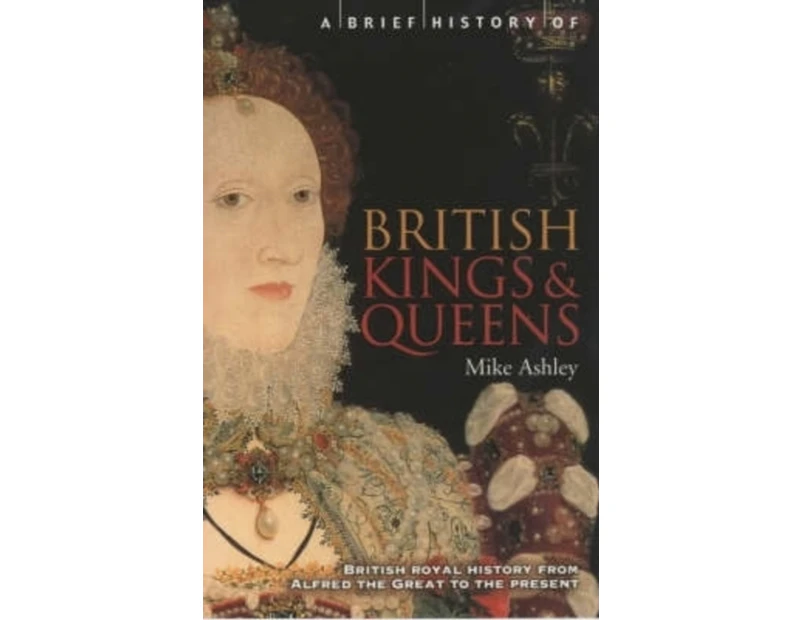 A Brief History of British Kings  Queens by Mike Ashley