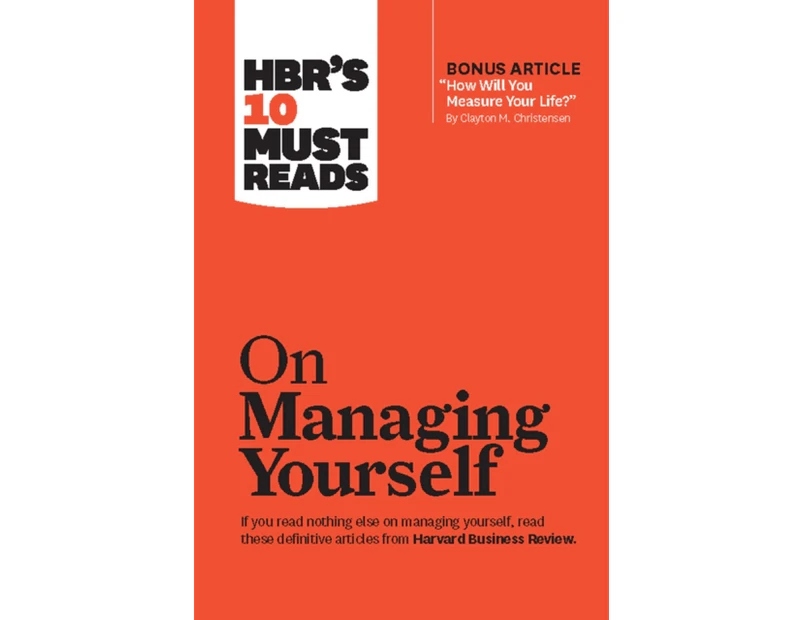 HBRs 10 Must Reads on Managing Yourself with bonus article How Will You Measure Your Life by Clayton M. Christensen by Clayton M. Christensen
