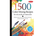 1500 Color Mixing Recipes for Oil Acrylic  Watercolor by William F Powell