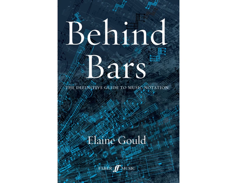 Behind Bars The Definitive Guide To Music Notation by Elaine Gould