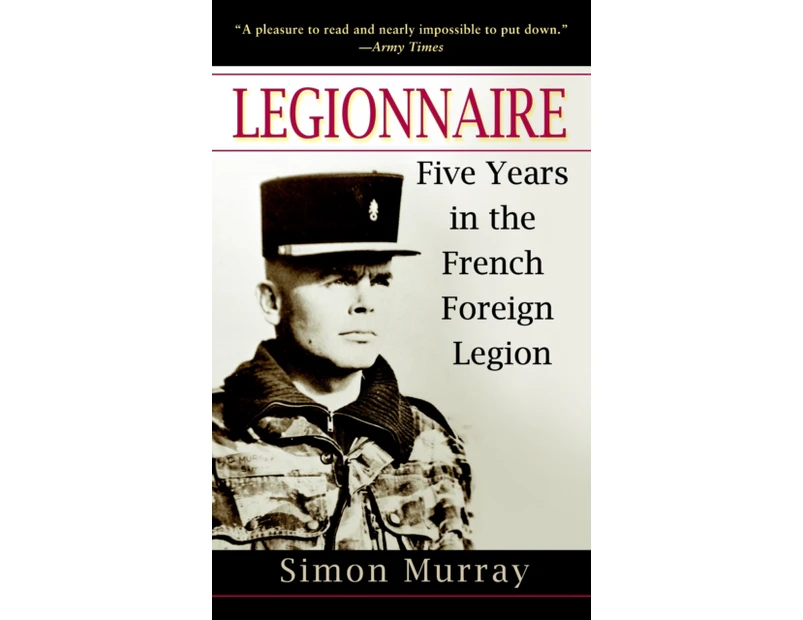 Legionnaire Five Years in the French Foreign Legion by Simon Murray