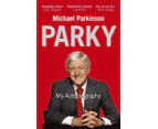 Parky My Autobiography by Michael Parkinson