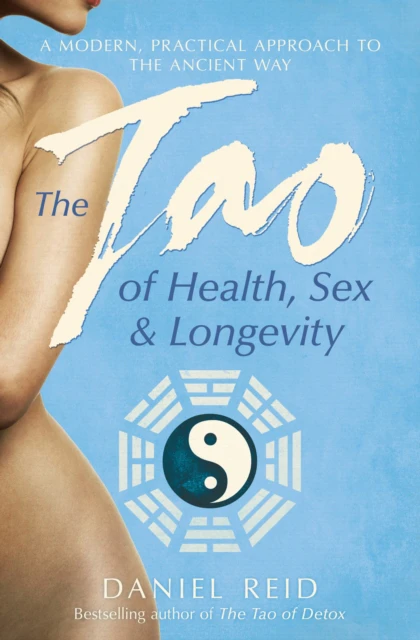 The Tao Of Health Sex And Longevity by Daniel Reid