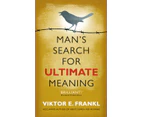 Mans Search for Ultimate Meaning by Viktor E Frankl