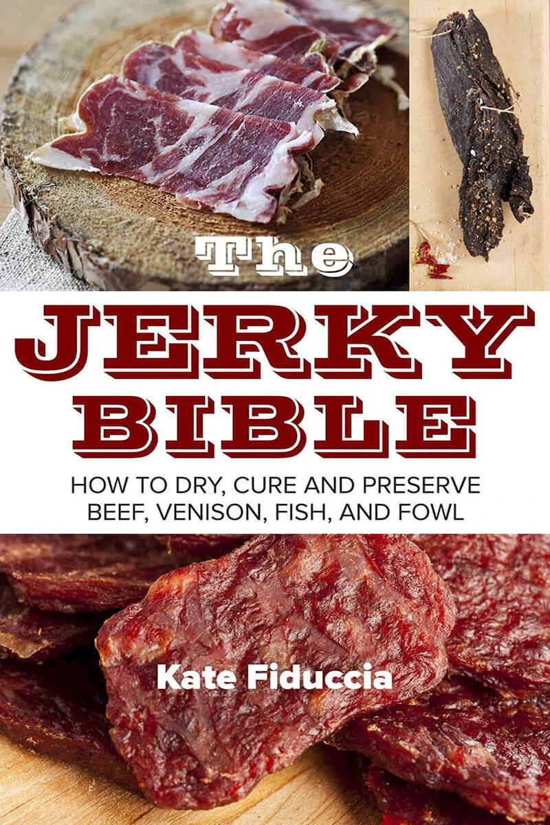 Nature's Wonderland Jerky Bible, The: How to Dry, Cure, and Preserve Beef, Venison, Fish, and Fowl by Kate Fiduccia