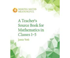 A Teachers Source Book for Mathematics in Classes 1 to 5 by Wim Gottenbos