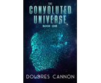 Convoluted Universe Book One by Dolores Dolores Cannon Cannon