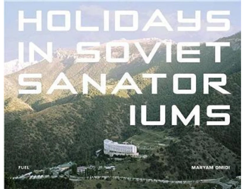 Holidays in Soviet Sanatoriums by FUEL