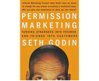 Permission Marketing : Strangers into Friends into Customers