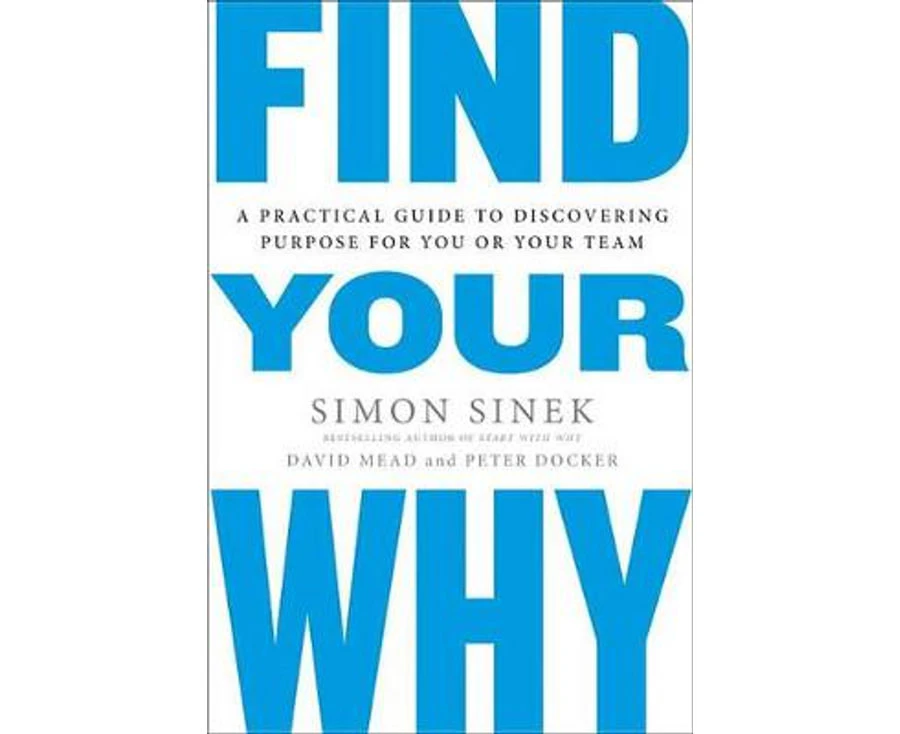 Find Your Why : A Practical Guide for Discovering Purpose for You and Your Team