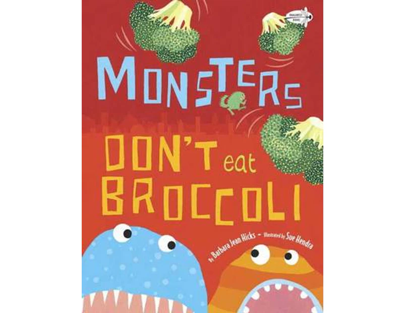 Monsters Dont Eat Broccoli by Barbara Jean Hicks