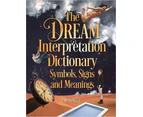 The Dream Interpretation Dictionary Symbols Signs And Meanings by J. M. DeBord