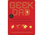 Geek Dad : Awesomely Geeky Projects and Activities for Dads and Kids to Share