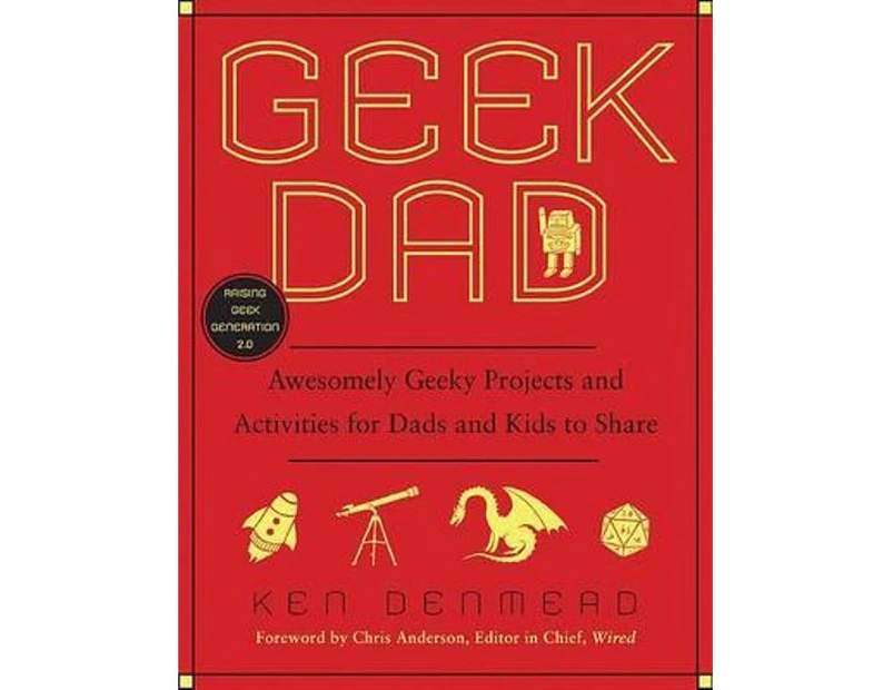 Geek Dad : Awesomely Geeky Projects and Activities for Dads and Kids to Share