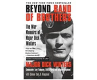 Beyond Band of Brothers : The War Time Memoirs of Major Dick Winters