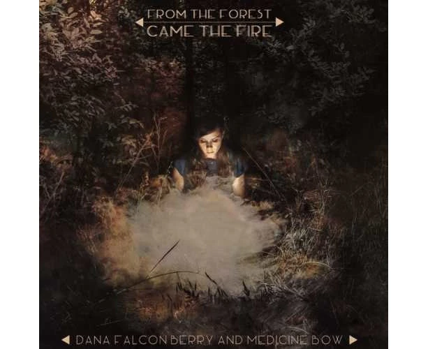 Dana Falconberry, Dana Falconberry & Medicine Bow - From the Forest Came the Fire [CD]